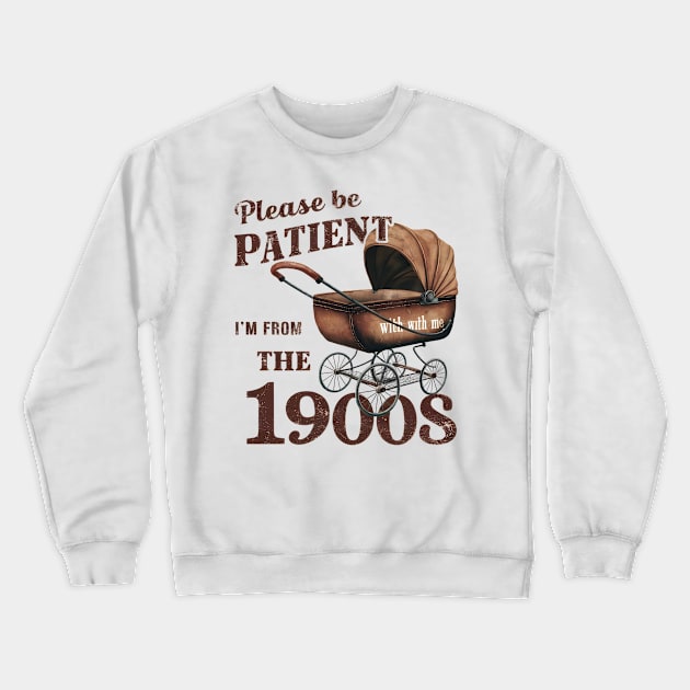 Please Be Patient With Me I'm From The 1900s Crewneck Sweatshirt by Pikalaolamotor